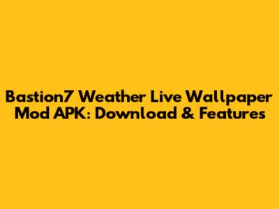 Bastion7 Weather Live Wallpaper Mod APK: Download & Features