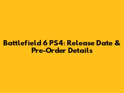Battlefield 6 PS4: Release Date & Pre-Order Details