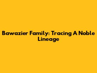 Bawazier Family: Tracing A Noble Lineage