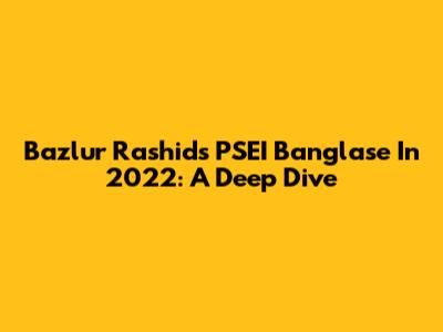 Bazlur Rashid's PSEI Banglase In 2022: A Deep Dive