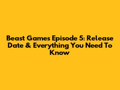 Beast Games Episode 5: Release Date & Everything You Need To Know