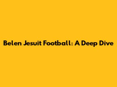 Belen Jesuit Football: A Deep Dive