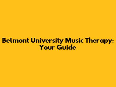 Belmont University Music Therapy: Your Guide