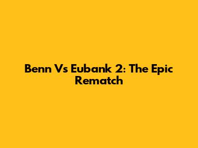 Benn Vs Eubank 2: The Epic Rematch