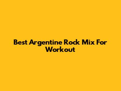 Best Argentine Rock Mix For Workout