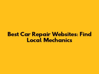 Best Car Repair Websites: Find Local Mechanics