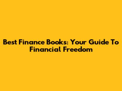 Best Finance Books: Your Guide To Financial Freedom