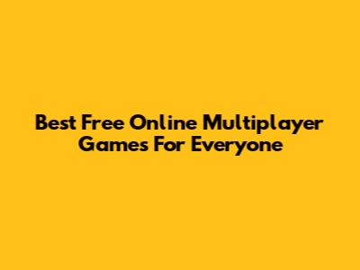 Best Free Online Multiplayer Games For Everyone