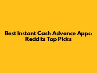 Best Instant Cash Advance Apps: Reddit's Top Picks