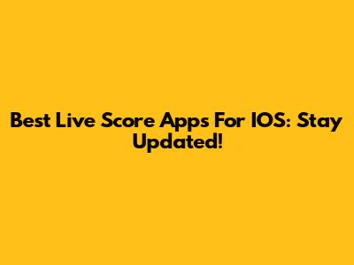 Best Live Score Apps For IOS: Stay Updated!