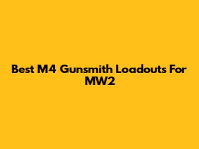 Best M4 Gunsmith Loadouts For MW2