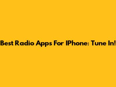 Best Radio Apps For IPhone: Tune In!
