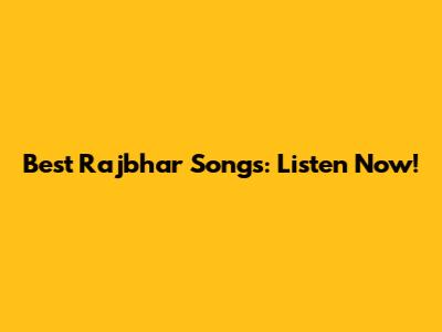 Best Rajbhar Songs: Listen Now!