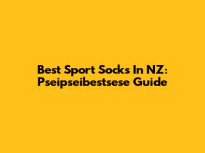 Best Sport Socks In NZ: Pseipseibestsese Guide