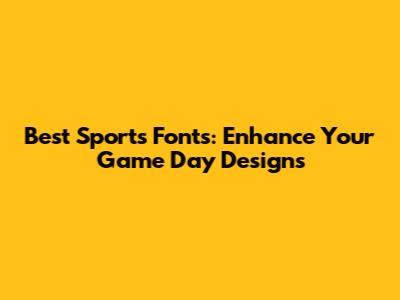 Best Sports Fonts: Enhance Your Game Day Designs