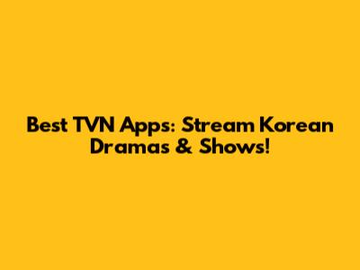 Best TVN Apps: Stream Korean Dramas & Shows!