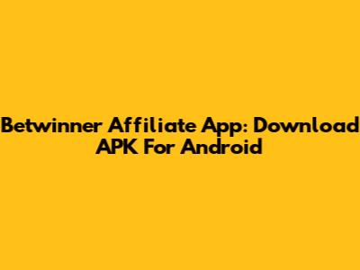 Betwinner Affiliate App: Download APK For Android