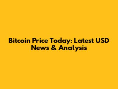 Bitcoin Price Today: Latest USD News & Analysis