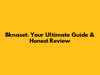 Bknaset: Your Ultimate Guide & Honest Review