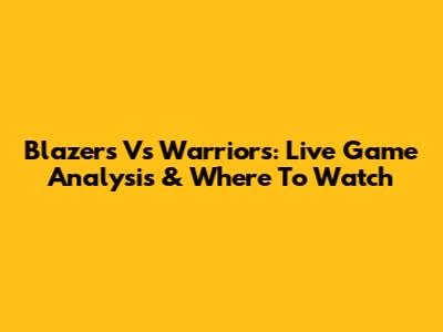Blazers Vs Warriors: Live Game Analysis & Where To Watch