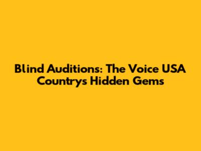 Blind Auditions: The Voice USA Country's Hidden Gems