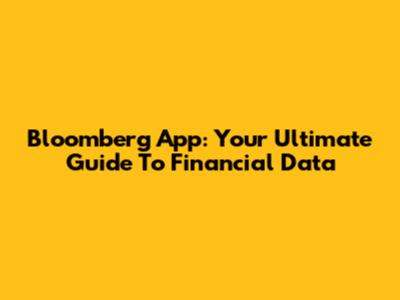 Bloomberg App: Your Ultimate Guide To Financial Data