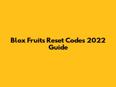 Blox Fruits Reset Codes 2022 Guide