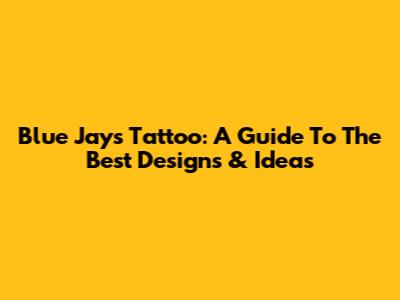Blue Jays Tattoo: A Guide To The Best Designs & Ideas
