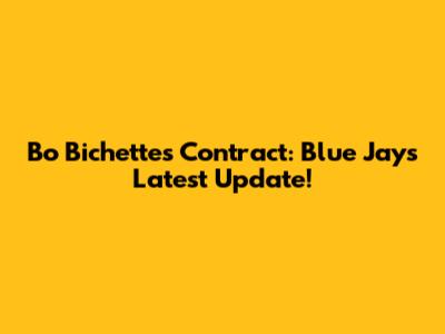 Bo Bichette's Contract: Blue Jays' Latest Update!