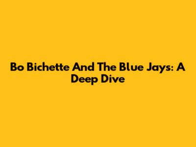 Bo Bichette And The Blue Jays: A Deep Dive