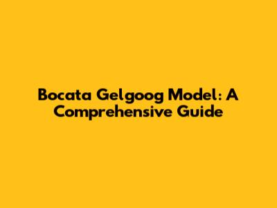 Bocata Gelgoog Model: A Comprehensive Guide