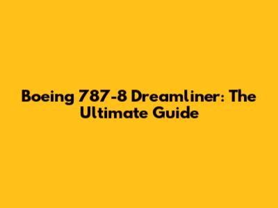 Boeing 787-8 Dreamliner: The Ultimate Guide