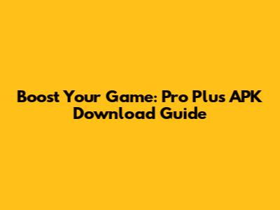 Boost Your Game: Pro Plus APK Download Guide