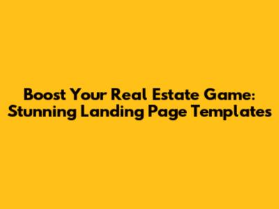 Boost Your Real Estate Game: Stunning Landing Page Templates