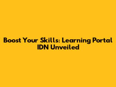 Boost Your Skills: Learning Portal IDN Unveiled