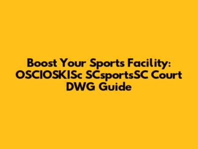 Boost Your Sports Facility: OSCIOSKISc SCsportsSC Court DWG Guide