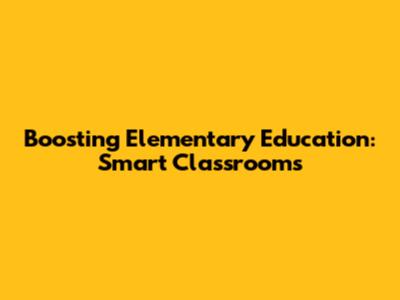 Boosting Elementary Education: Smart Classrooms