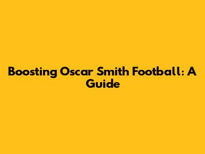 Boosting Oscar Smith Football: A Guide