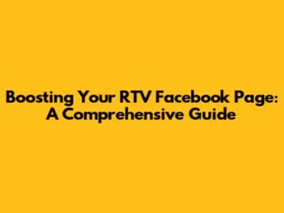 Boosting Your RTV Facebook Page: A Comprehensive Guide
