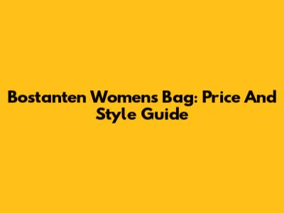 Bostanten Women's Bag: Price And Style Guide