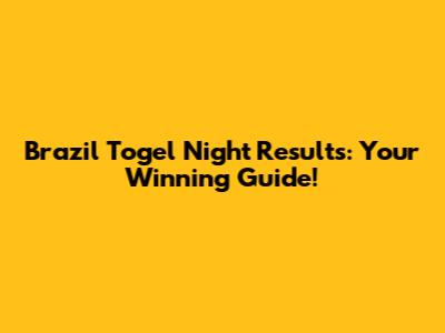 Brazil Togel Night Results: Your Winning Guide!