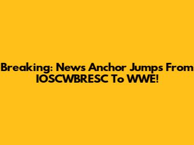Breaking: News Anchor Jumps From IOSCWBRESC To WWE!