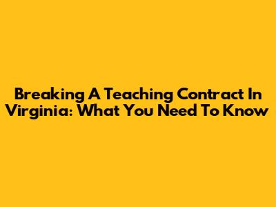 Breaking A Teaching Contract In Virginia: What You Need To Know