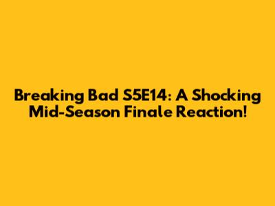 Breaking Bad S5E14: A Shocking Mid-Season Finale Reaction!