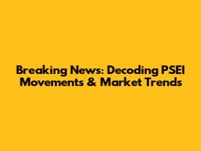 Breaking News: Decoding PSEI Movements & Market Trends