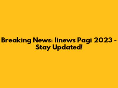 Breaking News: Iinews Pagi 2023 - Stay Updated!