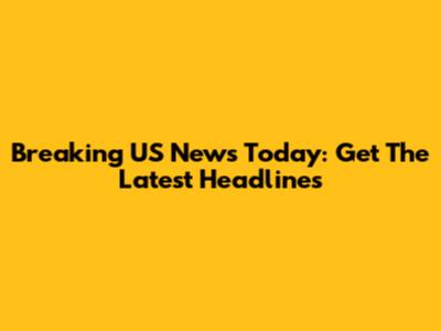 Breaking US News Today: Get The Latest Headlines