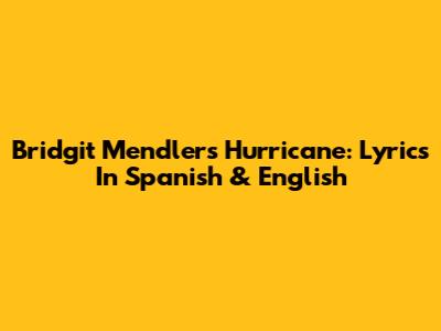 Bridgit Mendler's Hurricane: Lyrics In Spanish & English