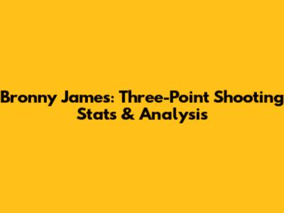 Bronny James: Three-Point Shooting Stats & Analysis