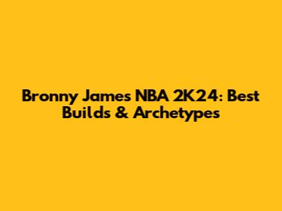 Bronny James NBA 2K24: Best Builds & Archetypes